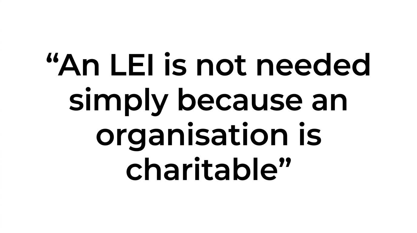 Highlighted quote stating that an LEI is not needed simply because an organisation is charitable.