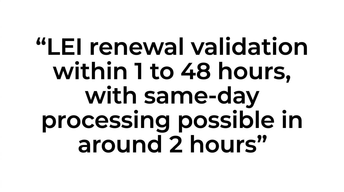 Highlighted quote stating that LEI renewal validation is typically completed within 1 to 48 hours, with same-day processing around 2 hours possible.